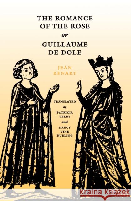 The Romance of the Rose, or Guillaume de Dole Renart, Jean 9780812213881 University of Pennsylvania Press