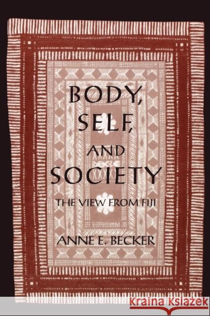 Body, Self, and Society: The View from Fiji Becker, Anne E. 9780812213973