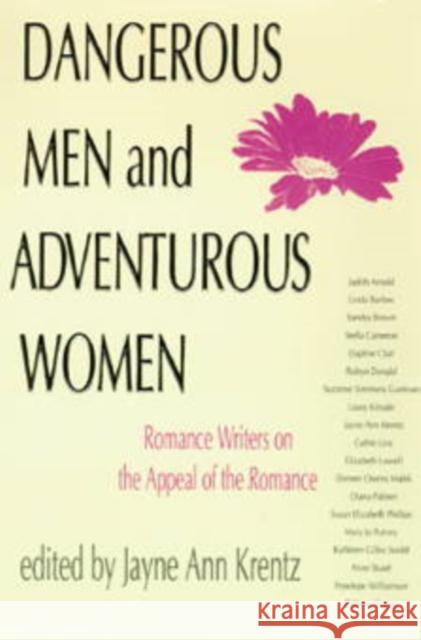 Dangerous Men and Adventurous Women: Romance Writers on the Appeal of the Romance Jayne Ann Krentz 9780812214116 University of Pennsylvania Press