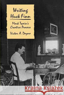 Writing Huck Finn: Mark Twain's Creative Process Doyno, Victor A. 9780812214482 University of Pennsylvania Press