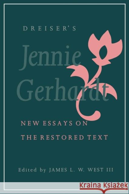Dreiser's Jennie Gerhardt: New Essays on the Restored Text III, James L. W. West 9780812215137 University of Pennsylvania Press