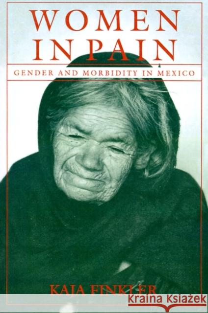 Women in Pain: Gender and Morbidity in Mexico Finkler, Kaja 9780812215274