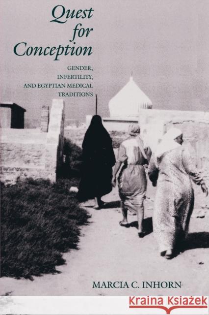 Quest for Conception: Gender, Infertility, and Egyptian Medical Traditions Inhorn, Marcia C. 9780812215281 University of Pennsylvania Press