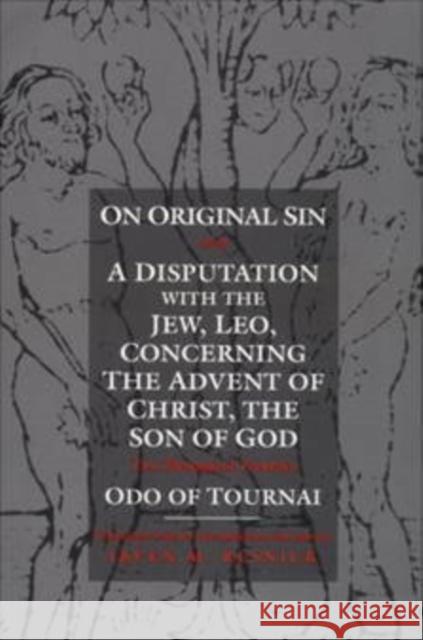 On Original Sin and a Disputation with the Jew, Leo, Concerning the Advent of Christ, the Son of God: Two Theological Treatises Tournai, Odo Of 9780812215403 University of Pennsylvania Press