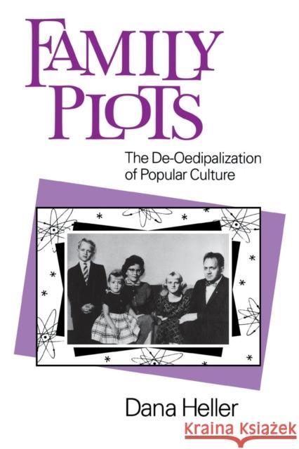 Family Plots: The De-Oedipalization of Popular Culture Dana Heller 9780812215441 University of Pennsylvania Press