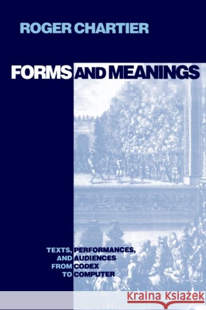 Forms and Meanings Chartier, Roger 9780812215465 University of Pennsylvania Press