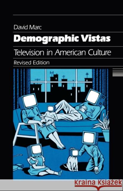 Demographic Vistas: Television in American Culture Marc, David 9780812215601 University of Pennsylvania Press