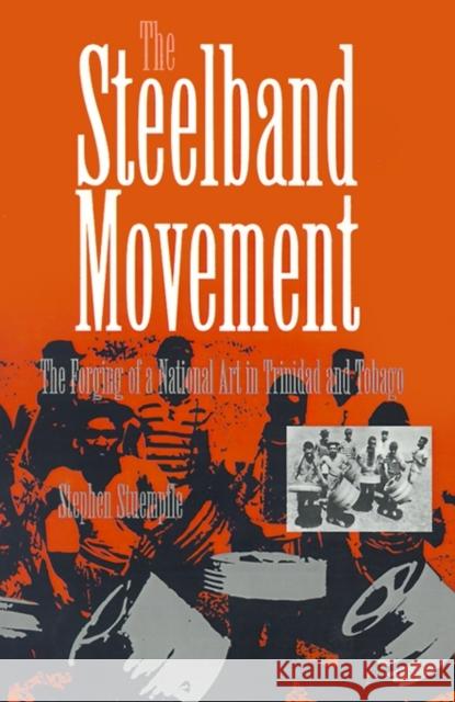 The Steelband Movement: The Forging of a National Art in Trinidad and Tobago Stuempfle, Stephen 9780812215656 University of Pennsylvania Press