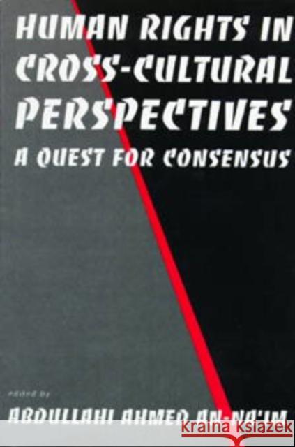 Human Rights in Cross-Cultural Perspectives: A Quest for Consensus An-Na'im, Abdullahi Ahmed 9780812215687 University of Pennsylvania Press