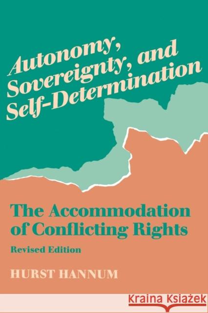 Autonomy, Sovereignty, and Self-Determination: The Accommodation of Conflicting Rights Hannum, Hurst 9780812215724 University of Pennsylvania Press