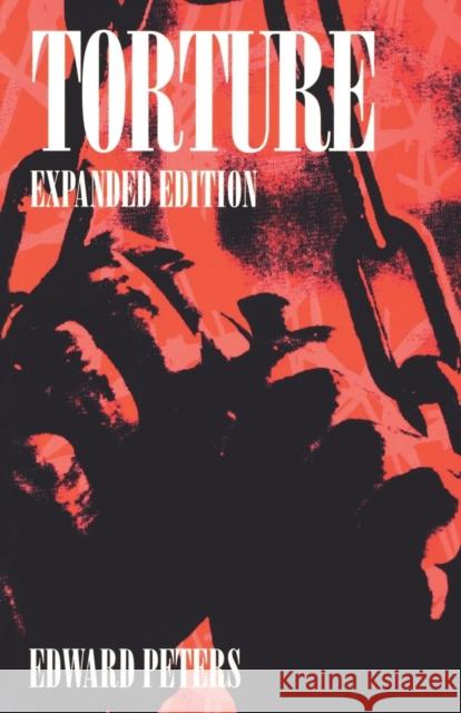 Torture: An Expert's Confrontation with an Everyday Evil Peters, Edward 9780812215991