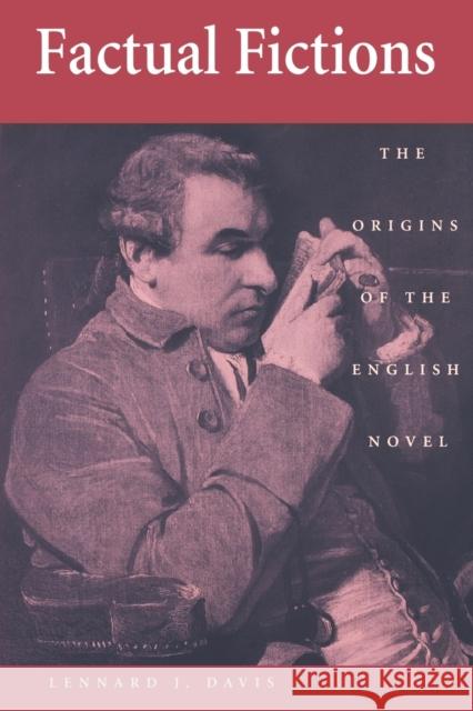 Factual Fictions: The Origins of the English Novel Davis, Lennard J. 9780812216103 University of Pennsylvania Press