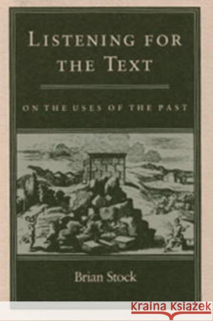 Listening for the Text: On the Uses of the Past Stock, Brian 9780812216127