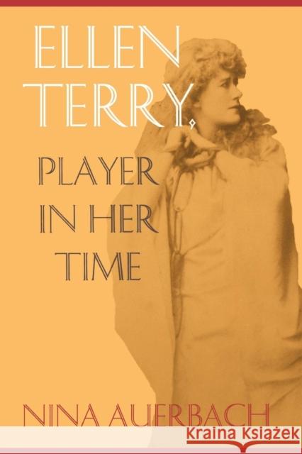 Ellen Terry: Player in Her Time Nina Auerbach 9780812216134 University of Pennsylvania Press