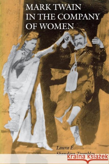 Mark Twain in the Company of Women Laura E. Skandera-Trombley 9780812216196 University of Pennsylvania Press