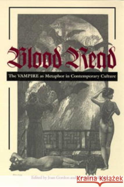 Blood Read: The Vampire as Metaphor in Contemporary Culture Gordon, Joan 9780812216288 University of Pennsylvania Press