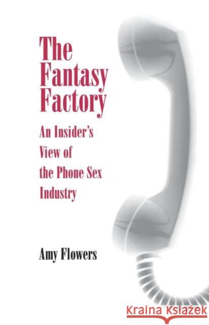 Fantasy Factory: An Insider's View of the Phone Sex Industry Flowers, Amy 9780812216431 University of Pennsylvania Press