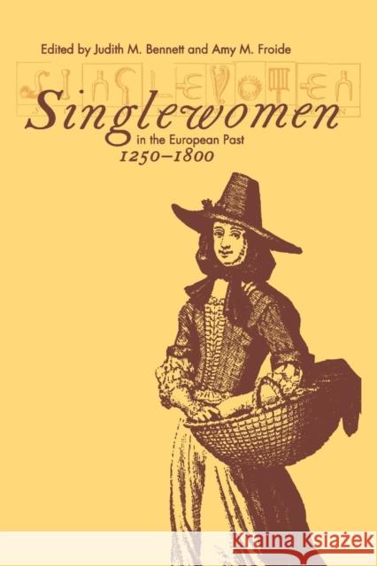 Singlewomen in the European Past, 1250-1800 Judith M. Bennett Amy M. Froide 9780812216684 University of Pennsylvania Press