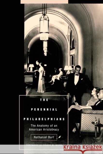 The Perennial Philadelphians: The Anatomy of an American Aristocracy Burt, Nathaniel 9780812216936 University of Pennsylvania Press