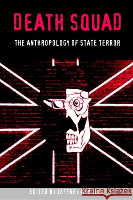 Death Squad: The Anthropology of State Terror Sluka, Jeffrey A. 9780812217117 University of Pennsylvania Press