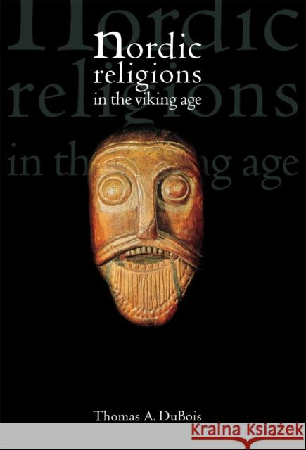 Nordic Religions in the Viking Age Thomas A. DuBois 9780812217148 University of Pennsylvania Press