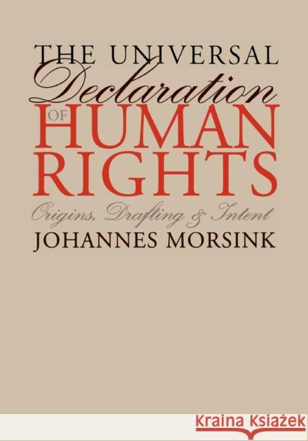 The Universal Declaration of Human Rights: Origins, Drafting, and Intent Morsink, Johannes 9780812217476 University of Pennsylvania Press