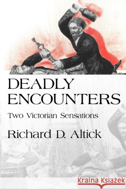 Deadly Encounters: Two Victorian Sensations Altick, Richard D. 9780812217568 University of Pennsylvania Press