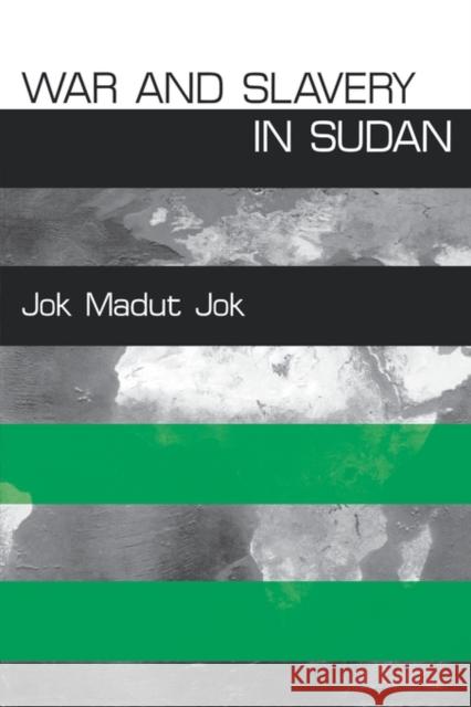 War and Slavery in Sudan Jok Madut Jok 9780812217629 University of Pennsylvania Press