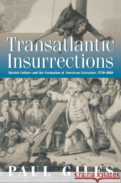 Transatlantic Insurrections: British Culture and the Formation of American Literature, 1730-1860 Giles, Paul 9780812217674 University of Pennsylvania Press