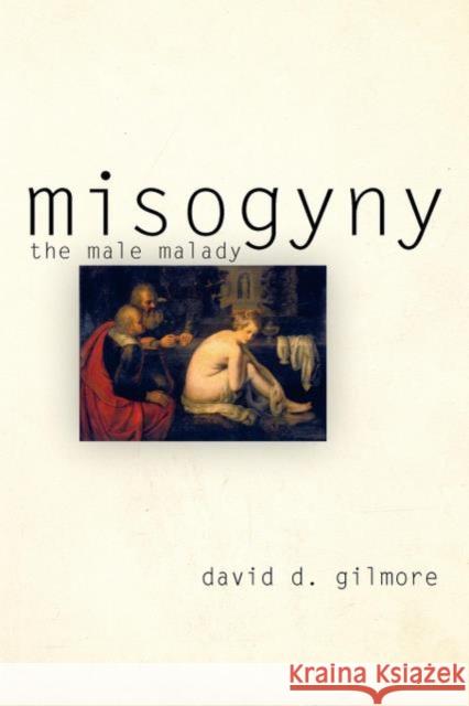 Misogyny: The Male Malady Gilmore, David D. 9780812217704