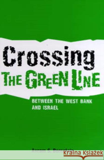 Crossing the Green Line Between the West Bank and Israel Avram S. Bornstein 9780812217933 University of Pennsylvania Press