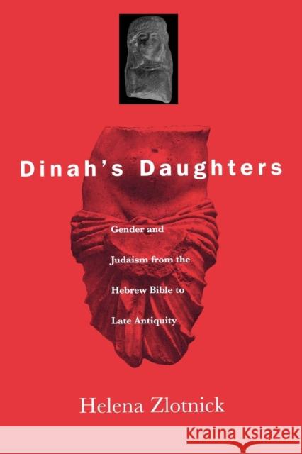 Dinah's Daughters: Gender and Judaism from the Hebrew Bible to Late Antiquity Zlotnick, Helena 9780812217971 University of Pennsylvania Press