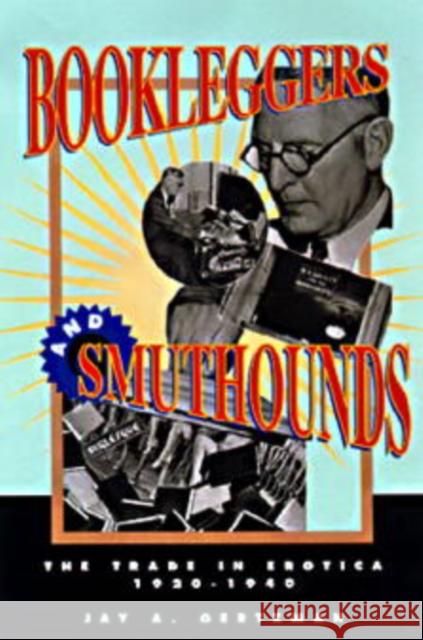 Bookleggers and Smuthounds: The Trade in Erotica, 192-194 Gertzman, Jay A. 9780812217988 University of Pennsylvania Press