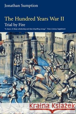 The Hundred Years War, Volume 2: Trial by Fire Jonathan Sumption 9780812218015 University of Pennsylvania Press