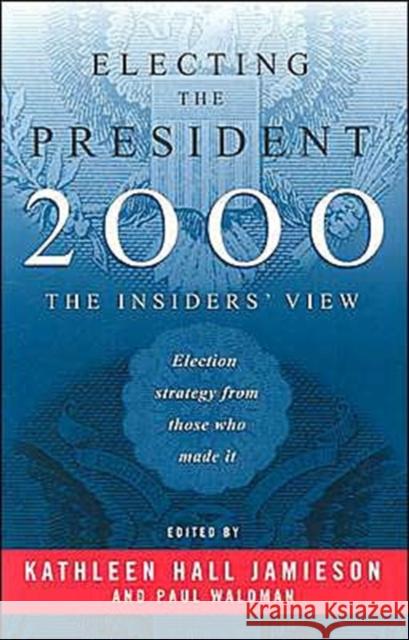 Electing the President, 2000: The Insider's View Jamieson, Kathleen Hall 9780812218022