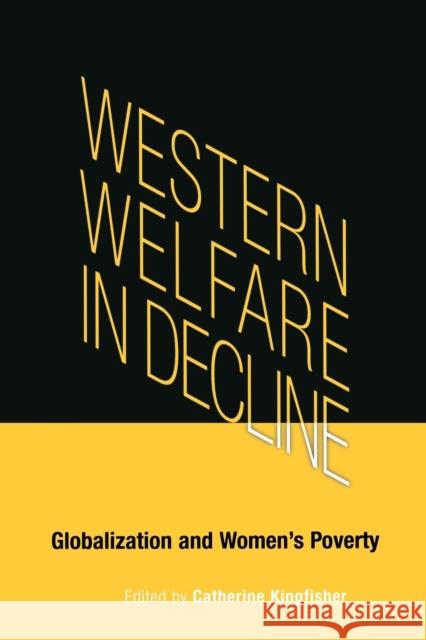 Western Welfare in Decline: Globalization and Women's Poverty Kingfisher, Catherine 9780812218121 University of Pennsylvania Press