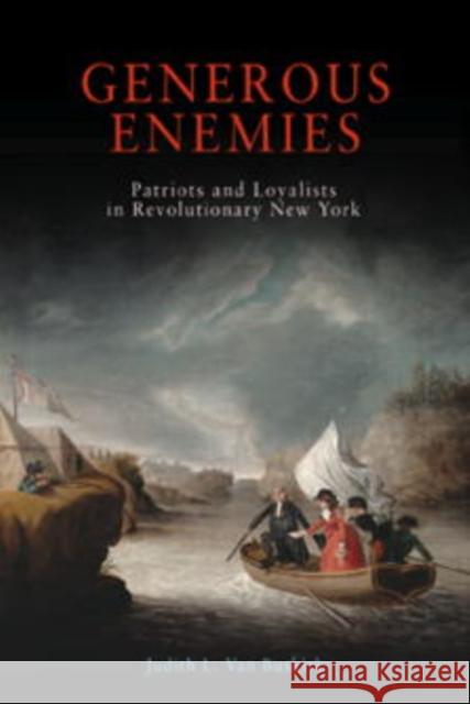 Generous Enemies: Patriots and Loyalists in Revolutionary New York Buskirk, Judith L. Van 9780812218220 University of Pennsylvania Press