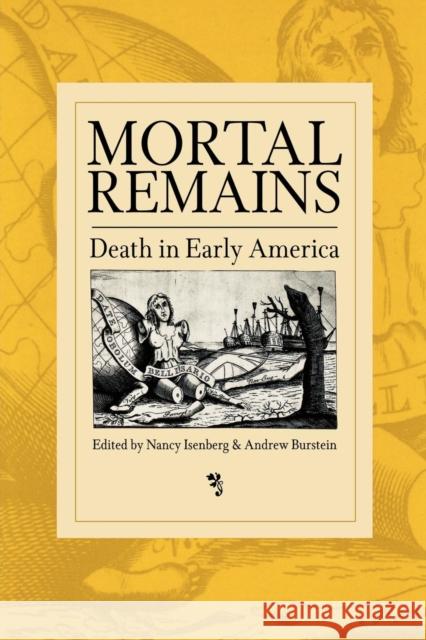 Mortal Remains: Death in Early America Isenberg, Nancy 9780812218237 University of Pennsylvania Press