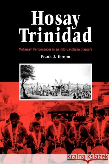 Hosay Trinidad: Muharram Performances in an Indo--Caribbean Diaspora Korom, Frank J. 9780812218251