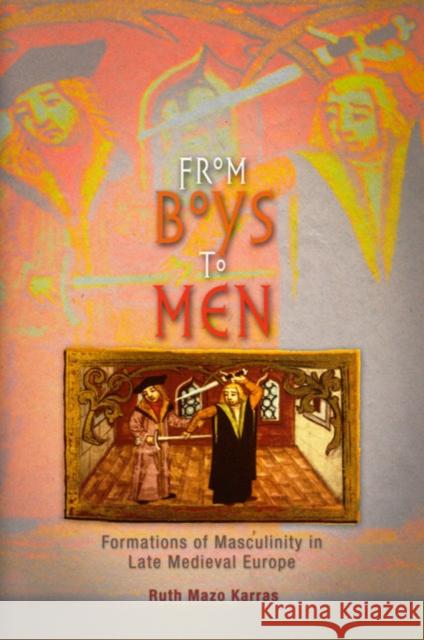 From Boys to Men: Formations of Masculinity in Late Medieval Europe Karras, Ruth Mazo 9780812218343 University of Pennsylvania Press