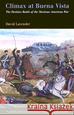 Climax at Buena Vista: The Decisive Battle of the Mexican-American War Lavender, David 9780812218602 University of Pennsylvania Press