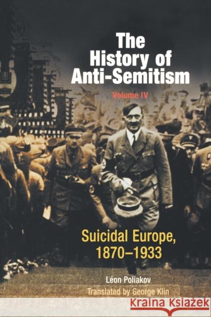 The History of Anti-Semitism, Volume 4: Suicidal Europe, 1870-1933 Poliakov, Léon 9780812218664 University of Pennsylvania Press