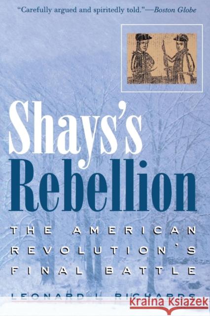 Shays's Rebellion: The American Revolution's Final Battle Richards, Leonard L. 9780812218701 University of Pennsylvania Press