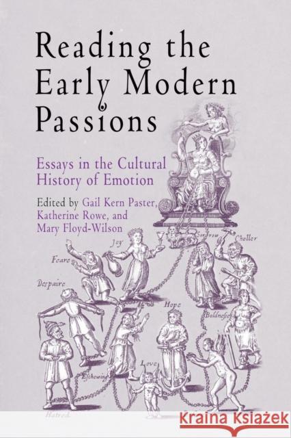 Reading the Early Modern Passions: Essays in the Cultural History of Emotion Paster, Gail Kern 9780812218725 University of Pennsylvania Press