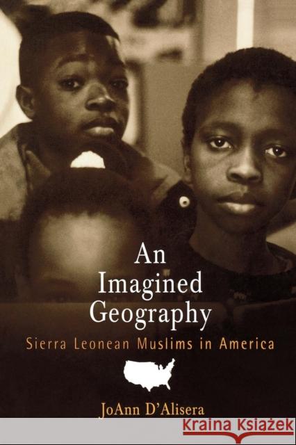 An Imagined Geography: Sierra Leonean Muslims in America D'Alisera, Joann 9780812218749