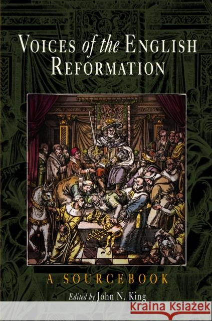 Voices of the English Reformation: A Sourcebook King, John N. 9780812218770 University of Pennsylvania Press