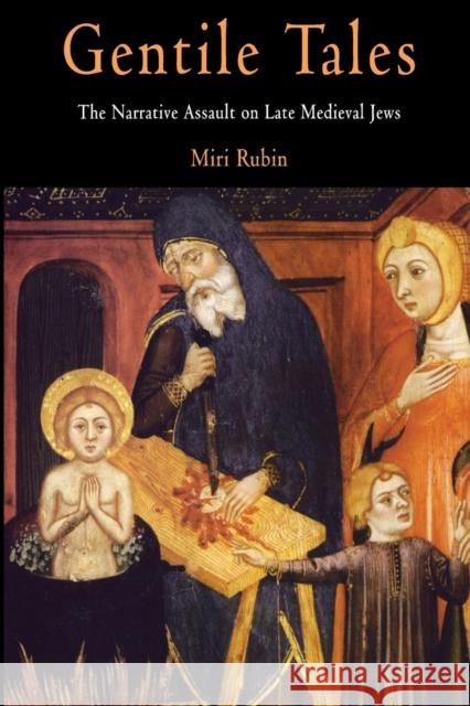 Gentile Tales: The Narrative Assault on Late Medieval Jews Rubin, Miri 9780812218800 University of Pennsylvania Press