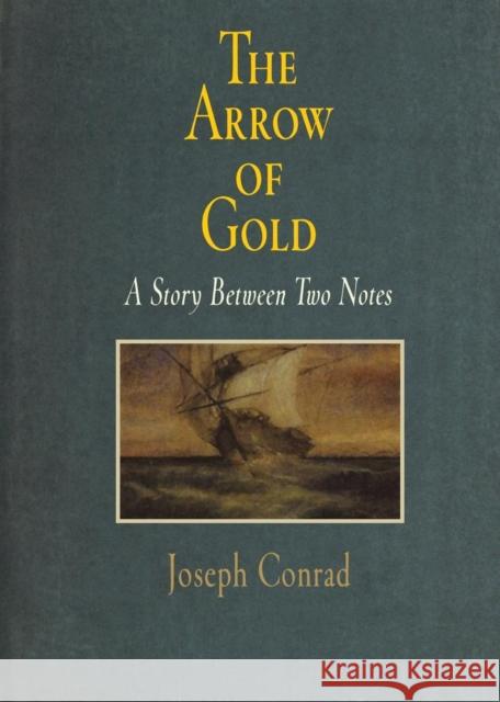 The Arrow of Gold: A Story Between Two Notes Conrad Joseph 9780812218855 Pine Street Books