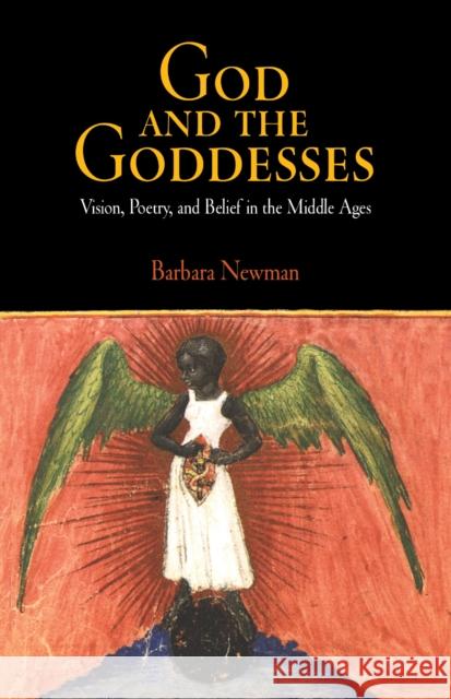 God and the Goddesses: Vision, Poetry, and Belief in the Middle Ages Newman, Barbara 9780812219111 University of Pennsylvania Press