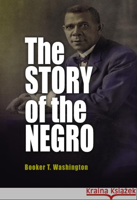 The Story of the Negro Booker T. Washington 9780812219364 University of Pennsylvania Press